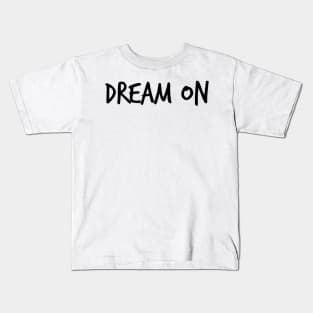 DREAM ON Kids T-Shirt